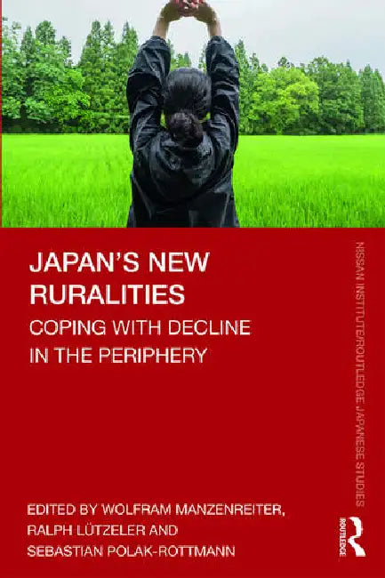 Japan's New Ruralities: Coping with Decline in the Periphery by Manzenreiter Wolfram