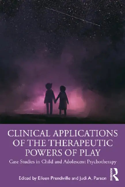 Clinical Applications of the Therapeutic Powers of Play: Case Studies in Child and Adolescent Psychotherapy by Eileen Prendiville