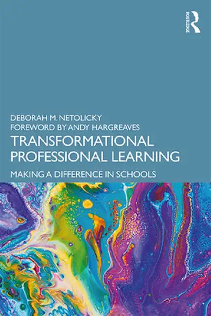 Transformational Professional Learning: Making a Difference in Schools by Deborah M. Netolicky