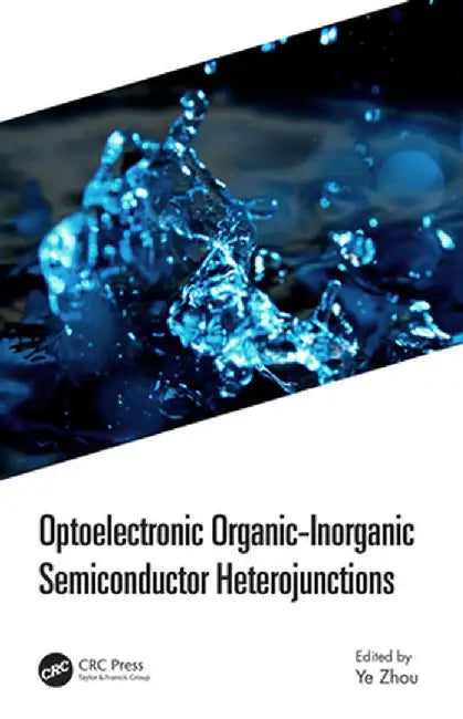 Optoelectronic Organic-Inorganic Semiconductor Heterojunctions by Ye Zhou