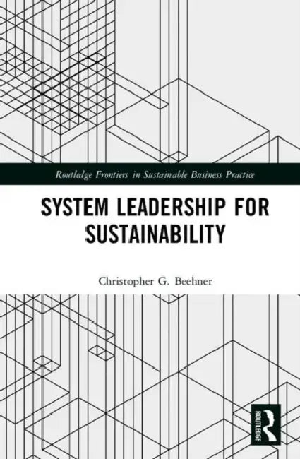 System Leadership for Sustainability by Beehner Christopher G.
