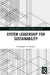 System Leadership for Sustainability by Beehner Christopher G.