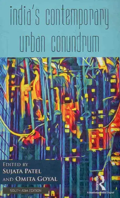 India’s Contemporary Urban Conundrum  by Sujata Patel