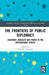 The Frontiers of Public Diplomacy: Hegemony, Morality and Power in the International Sphere by Colin Alexander