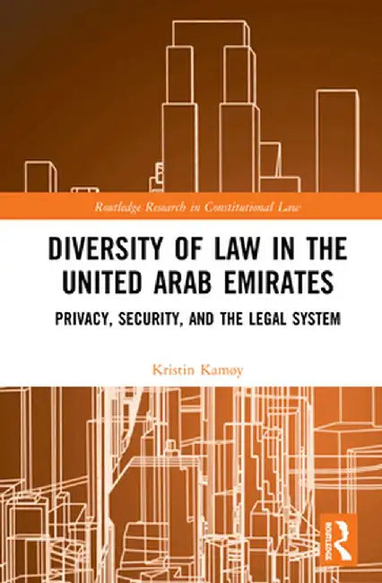 Diversity of Law in the United Arab Emirates: Privacy, Security, and the Legal System by Kristin Kamøy