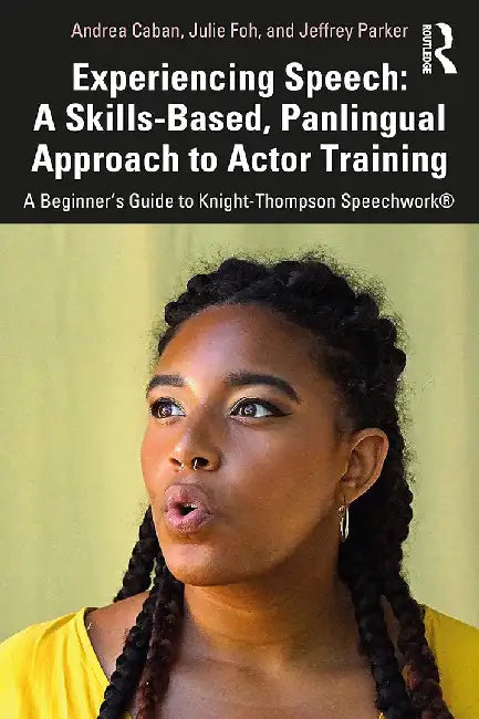 Experiencing Speech: A Skills-Based Panlingual Approach to Actor Training by Caban, Andrea