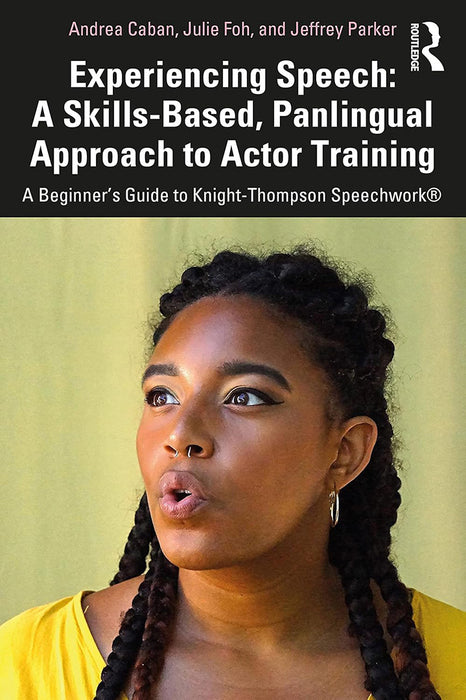 Experiencing Speech: A Skills-Based Panlingual Approach to Actor Training by Caban/Andrea