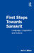 First Steps Towards Sanskrit: Language, Linguistics and Culture by Anil K. Biltoo