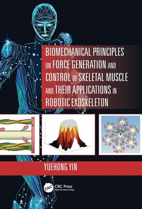 Biomechanical Principles on Force Generation: and Control of Skeletal Muscle and their Applications in Robotic Exoskeleton by Yin