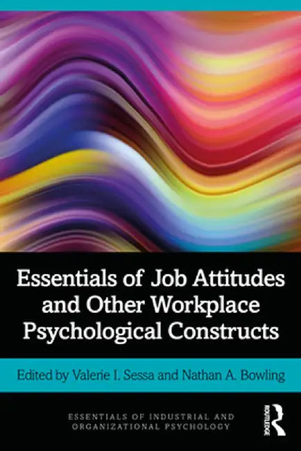 Essentials of Job Attitudes and Other Workplace Psychological Constructs by Valerie I. Sessa