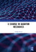 A Course in Quantum Mechanics by Nandita Rudra