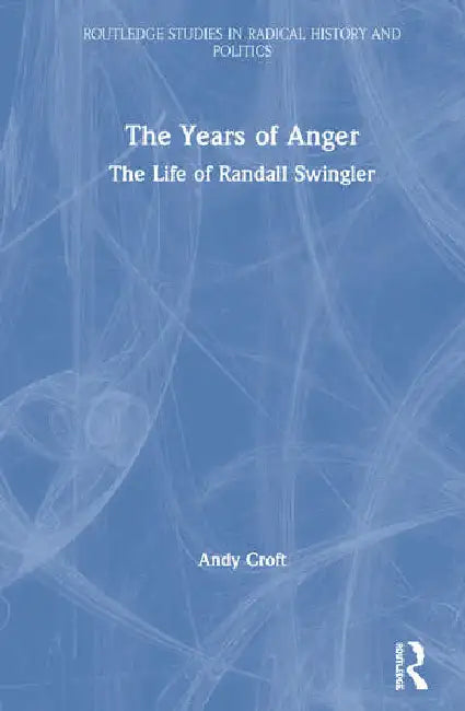 The Years of Anger: The Life of Randall Swingler by Croft Andy