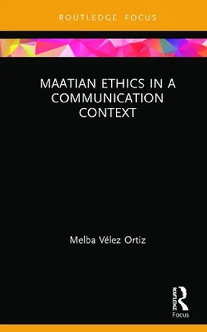 Maatian Ethics in a Communication Context by Melba Vélez Ortiz