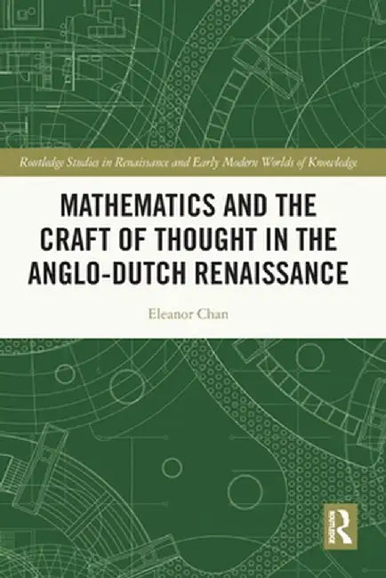 Mathematics and the Craft of Thought in the Anglo-Dutch Renaissance by Eleanor Chan