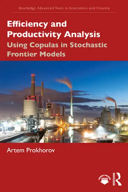 Efficiency and Productivity Analysis: Using Copulas in Stochastic Frontier Models by Artem Prokhorov