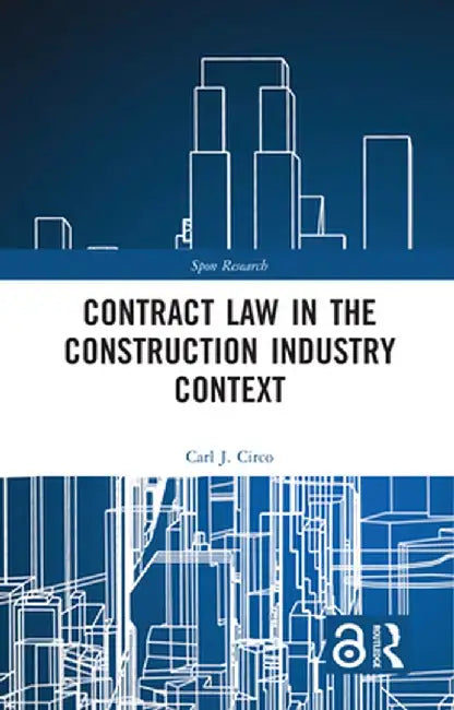 Contract Law in the Construction Industry Context by Carl J. Circo