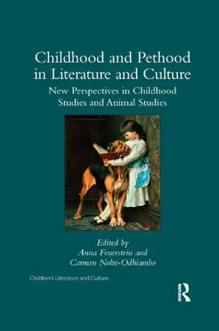 Childhood and Pethood in Literature and Culture: New Perspectives in Childhood Studies and Animal Studies by Anna Feuerstein