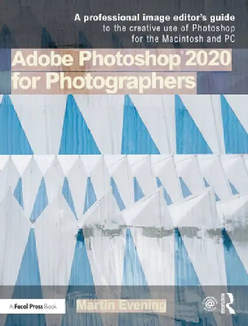 Adobe Photoshop for Photographers: 2020 Edition by Martin Evening
