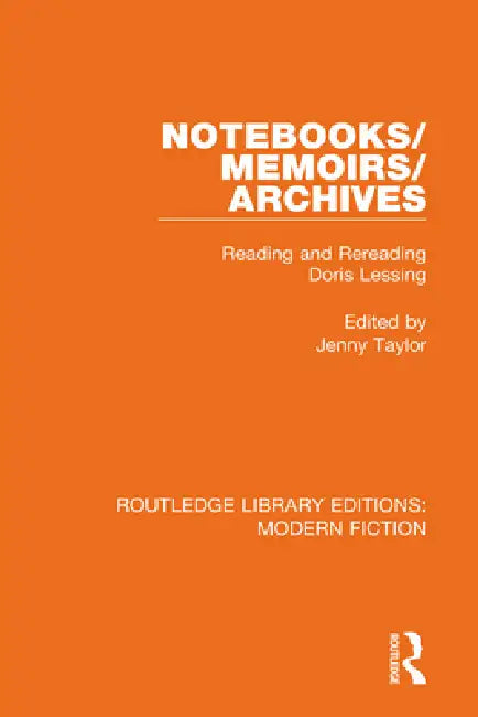 Notebooks/Memoirs/Archives: Reading and Rereading Doris Lessing by Jenny Taylor