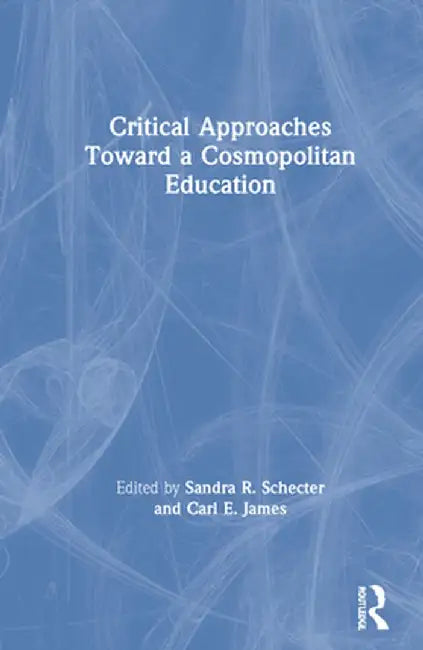 Critical Approaches Toward a Cosmopolitan Education by Sandra R. Schecter