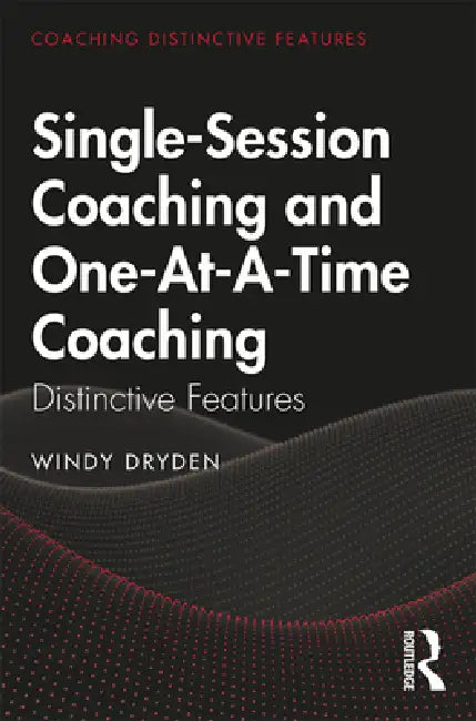 Single-Session Coaching and One-At-A-Time Coaching: Distinctive Features by Windy Dryden