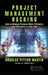 Project Management Hacking: How to Manage Projects More Efficiently and Effectively in Less Time by Douglas Peyton Martin