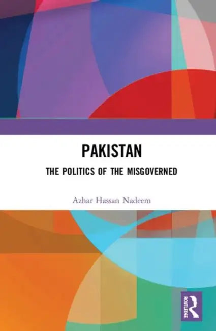 Pakistan: The Politics of the Misgoverned by Hassan Nadeem Azhar