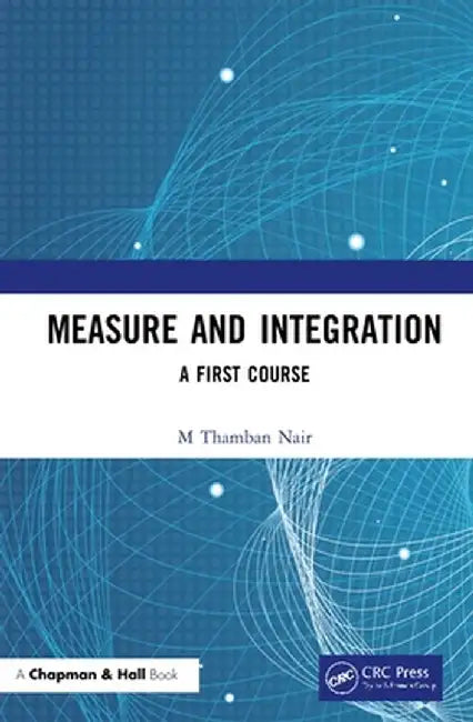 Measure and Integration: A First Course by M Thamban Nair