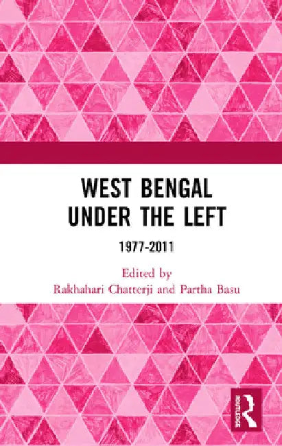 West Bengal Under the Left: 1977-2011 by Rakhahari Chatterji