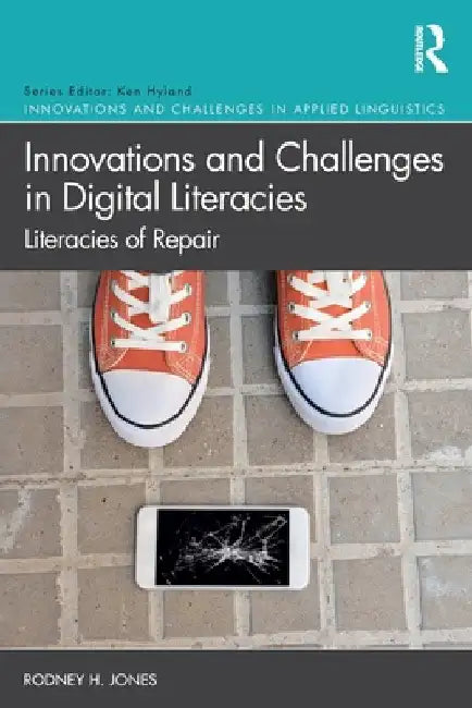 Innovations and Challenges in Digital Literacies: Literacies of Repair by Rodney H. Jones
