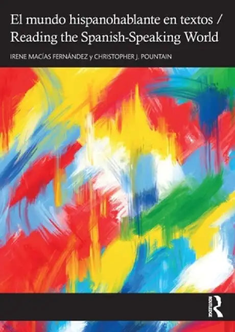 El mundo hispanohablante en textos / Reading the Spanish-Speaking World by Irene Macías Fernández