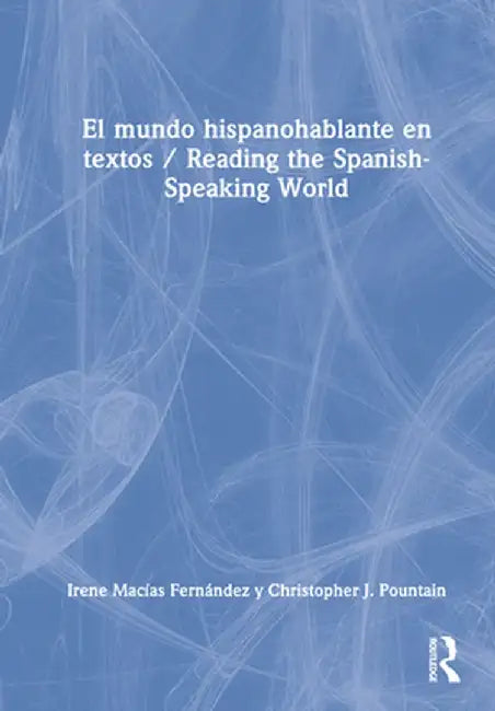 El mundo hispanohablante en textos / Reading the Spanish-Speaking World by Irene Macías Fernández