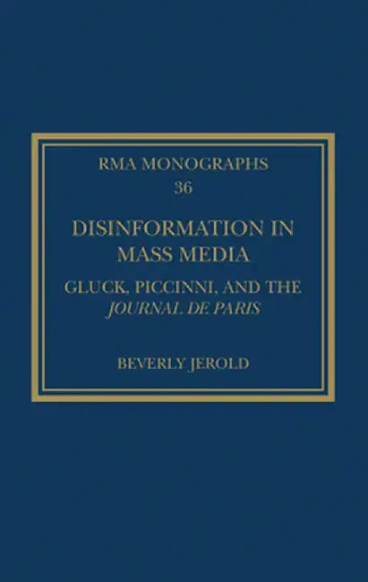 Disinformation in Mass Media: Gluck, Piccinni and the Journal de Paris by Beverly Jerold