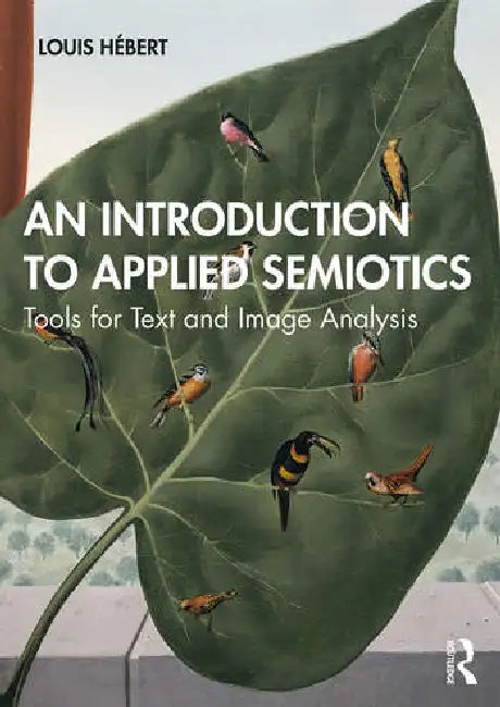 An Introduction to Applied Semiotics: Tools for Text and Image Analysis by Hébert Louis