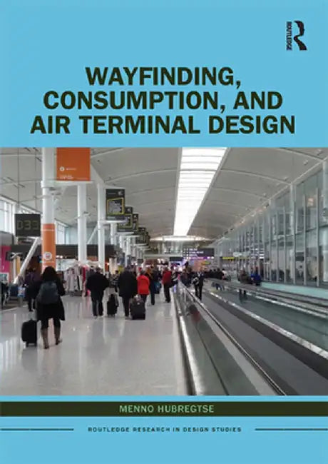 Wayfinding, Consumption, and Air Terminal Design by Menno Hubregtse