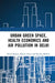 Urban Green Space, Health Economics and Air Pollution in Delhi by Rajput Swati