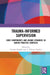 Trauma-Informed Supervision: Core Components and Unique Dynamics in Varied Practice Contexts by Knight Carolyn