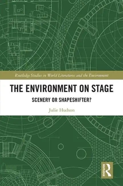 The Environment on Stage: Scenery or Shapeshifter? by Julie Hudson
