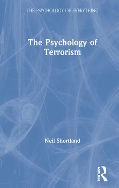 The Psychology of Terrorism by Neil Shortland