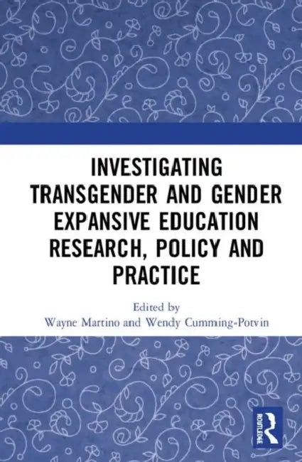 Investigating Transgender and Gender Expansive Education Research, Policy and Practice by Martino Wayne