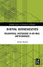 Digital Hermeneutics: Philosophical Investigations in New Media and Technologies by Alberto Romele