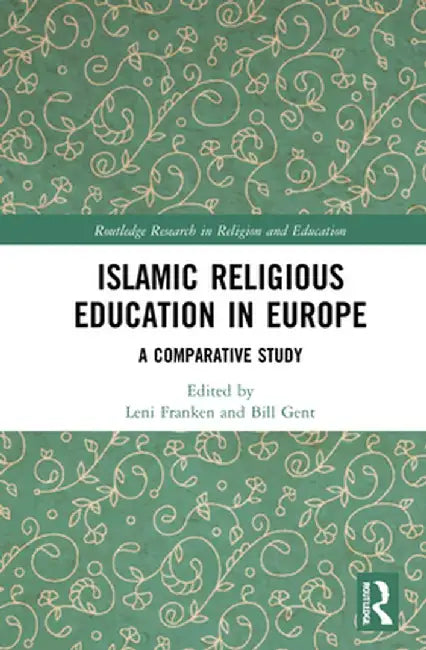 Islamic Religious Education in Europe: A Comparative Study by Leni Franken