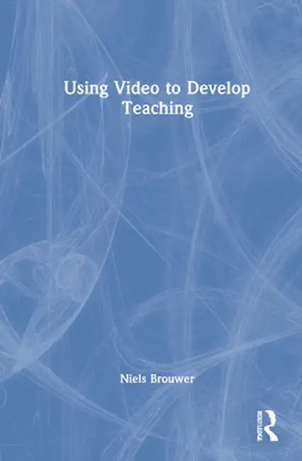 Using Video to Develop Teaching by Niels Brouwer
