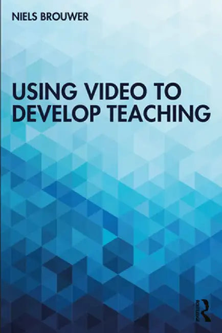 Using Video to Develop Teaching by Niels Brouwer