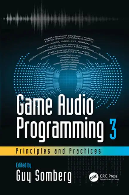 Game Audio Programming 3: Principles and Practices by Guy Somberg