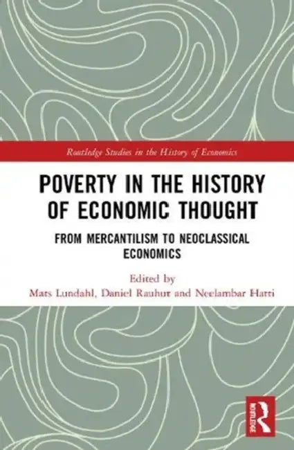 Poverty in the History of Economic Thought: From Mercantilism to Neoclassical Economics by Lundahl Mats