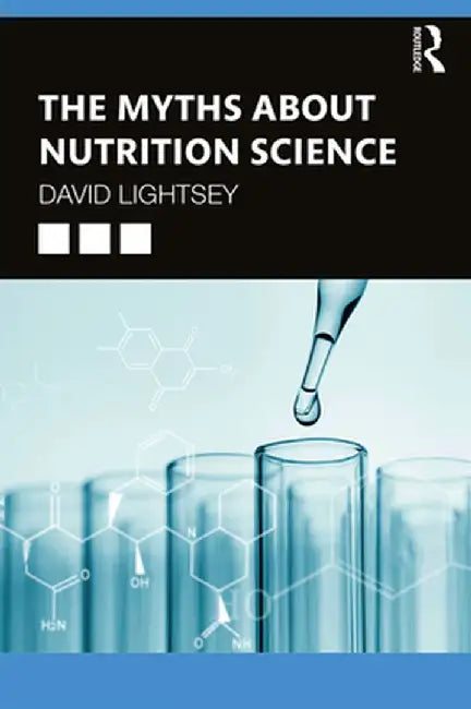 The Myths About Nutrition Science by David Lightsey