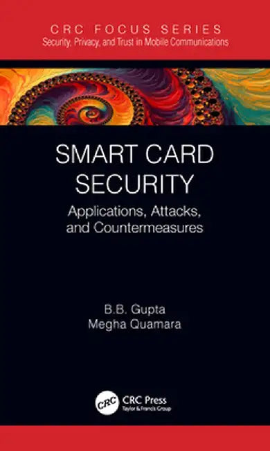 Smart Card Security: Applications, Attacks, and Countermeasures by Brij B. Gupta