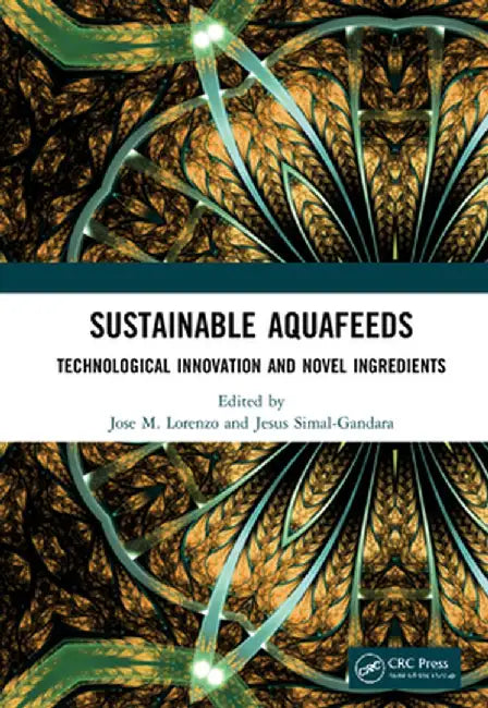 Sustainable Aquafeeds: Technological Innovation and Novel Ingredients by Jose M. Lorenzo