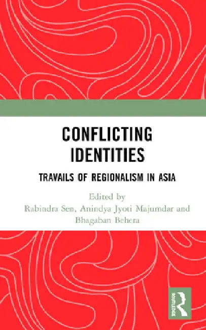 Conflicting Identities: Travails of Regionalism in Asia by Rabindra Sen